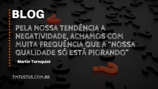 A Qualidade do nosso Sistema só está Piorando!