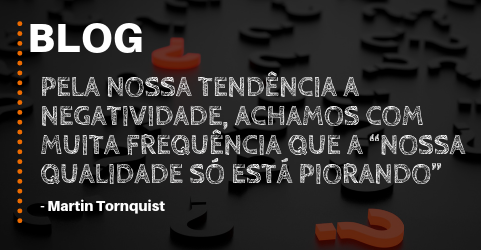 A Qualidade do nosso Sistema só está Piorando!