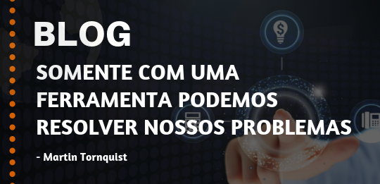 Somente com uma Ferramenta podemos resolver nossos Problemas