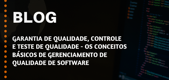 Garantia de qualidade, controle  e teste de qualidade – os conceitos básicos de gerenciamento de qualidade de software