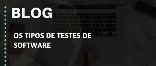 Os Tipos de Testes de Software