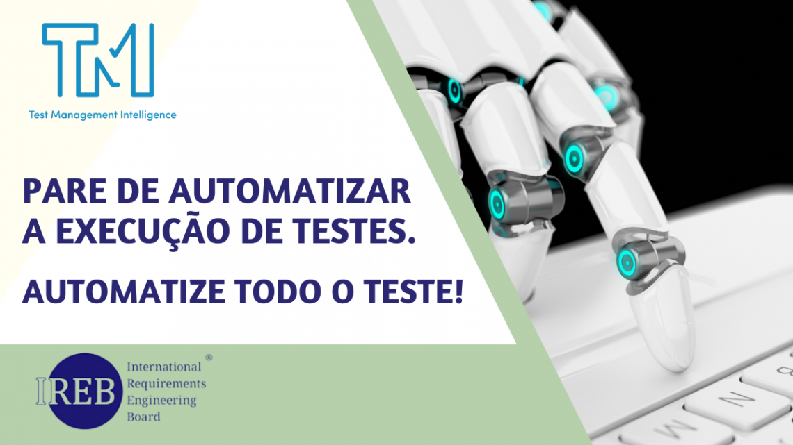 Pare de Automatizar a Execução dos Testes. Automatize todo o Teste!