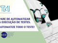 Pare de Automatizar a Execução dos Testes. Automatize todo o Teste!